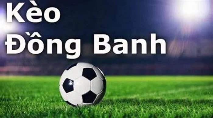 Kèo Đồng Banh - Thông Tin Kèo Và Cách Chơi Hay Cho Tân Thủ