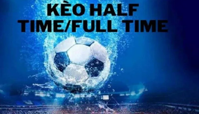 Lý do chọn kèo Half Time Full Time